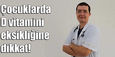 Çocuklarda D vitamini eksikliğine dikkat