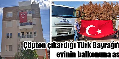 Çöpten çıkardığı Türk Bayrağı’nı evinin balkonuna astı