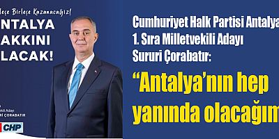 Çorabatır “Antalya’nın Hep Yanında Olacağım”