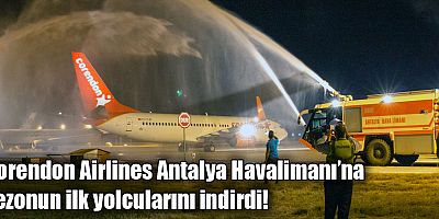 Corendon Airlines Antalya Havalimanı’na sezonun ilk yolcularını indirdi!