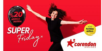 Corendon Airlines ‘Super Friday’ Kampanyası İle Yaz Tatiline Avantajlı Fiyatlarla Uçuruyor!