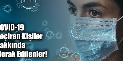 COVID-19 Geçiren Kişiler Hakkında Merak Edilenler!