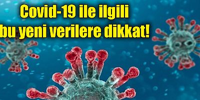 Covid-19 ile ilgili bu yeni verilere dikkat!