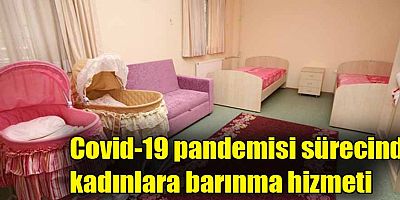 Covid-19 pandemisi sürecinde kadınlara barınma hizmeti