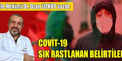 COVİT-19 SIK RASTLANAN BELİRTİLERİ