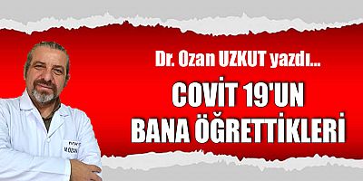 COVİT 19'UN BANA ÖĞRETTİKLERİ