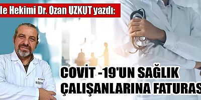 COVİT -19'UN SAĞLIK ÇALIŞANLARINA FATURASI
