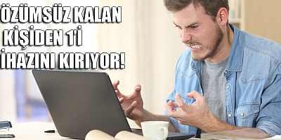 ÇÖZÜMSÜZ KALAN 8 KİŞİDEN 1’İ CİHAZINI KIRIYOR!