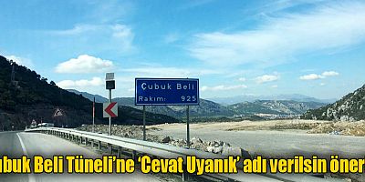 Çubuk Beli Tüneli’ne ‘Cevat Uyanık’ adı verilsin önerisi