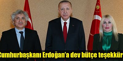 Cumhurbaşkanı Erdoğan’a dev bütçe teşekkürü