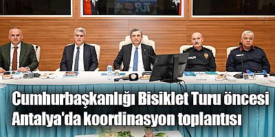 Cumhurbaşkanlığı Bisiklet Turu öncesi Antalya'da koordinasyon toplantısı