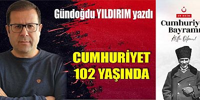 CUMHURİYET 102 YAŞINDA