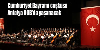 Cumhuriyet Bayramı coşkusu Antalya DOB'da yaşanacak
