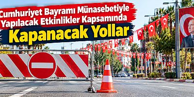 Cumhuriyet Bayramı Münasebetiyle Yapılacak Etkinlikler Kapsamında Kapanacak Yollar