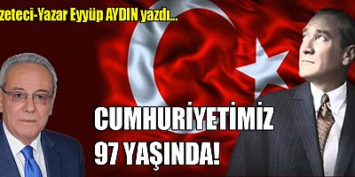 CUMHURİYETİMİZ 97 YAŞINDA!