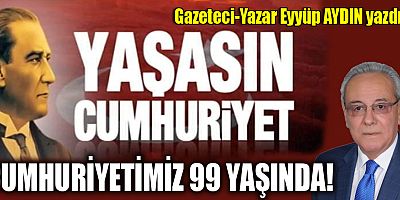 CUMHURİYETİMİZ 99 YAŞINDA!