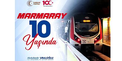 Cumhuriyetimizin 100'üncü yılında Marmaray 10 yaşında!
