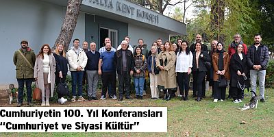 Cumhuriyetin 100. Yıl Konferansları  “Cumhuriyet ve Siyasi Kültür”