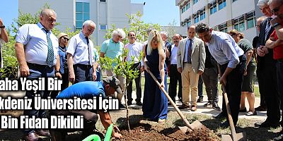 Daha Yeşil Bir Akdeniz Üniversitesi İçin 5 Bin Fidan Dikildi