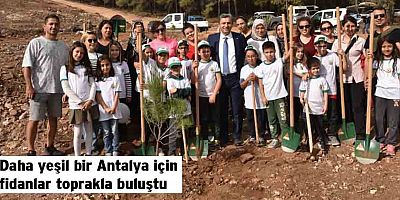 Daha yeşil bir Antalya için fidanlar toprakla buluştu