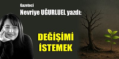 DEĞİŞİMİ İSTEMEK