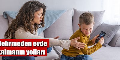 Delirmeden evde kalmanın yolları