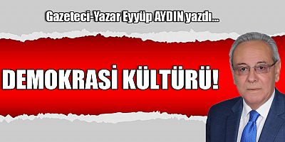 DEMOKRASİ KÜLTÜRÜ!