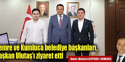 Demre ve Kumluca belediye başkanları, Başkan Ulutaş’ı ziyaret etti
