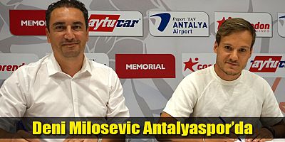 Deni Milosevic Antalyaspor’da