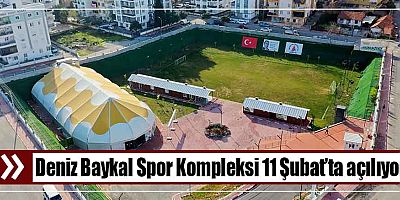 Deniz Baykal Spor Kompleksi 11 Şubat’ta açılıyor
