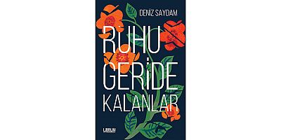 Deniz Saydam'ın İlk Romanı ''Ruhu Geride Kalanlar'' Tüm Kitapçılarda