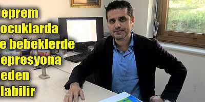 Deprem Çocuklarda ve Bebeklerde Depresyona Neden Olabilir