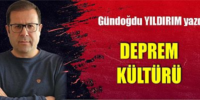 DEPREM KÜLTÜRÜ