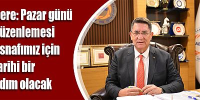 Dere: Pazar günü düzenlemesi esnafımız için tarihi bir adım olacak