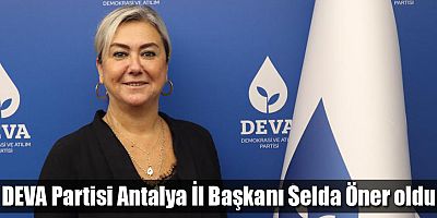 DEVA Partisi Antalya İl Başkanı Selda Öner oldu