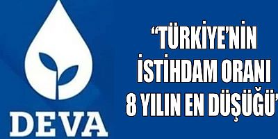 DEVA Partisi: Türkiye'nin istihdam oranı 8 yılın en düşüğü