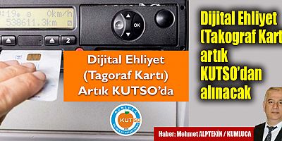 Dijital Ehliyet (Takograf Kartı) artık KUTSO’dan alınacak