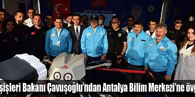 Dışişleri Bakanı Çavuşoğlu’ndan Antalya Bilim Merkezi’ne övgü
