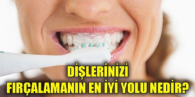Dişlerinizi fırçalamanın en iyi yolu nedir?