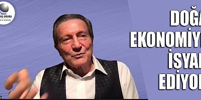 Doğa ekonomiye isyan ediyor