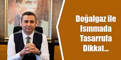 Doğalgaz ile Isınmada Tasarrufa Dikkat…
