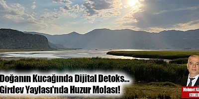 Doğanın Kucağında Dijital Detoks… Girdev Yaylası'nda Huzur Molası!