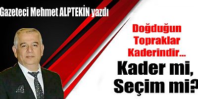 Doğduğun Topraklar Kaderindir… Kader mi