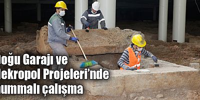 Doğu Garajı ve Nekropol Projeleri’nde hummalı çalışma