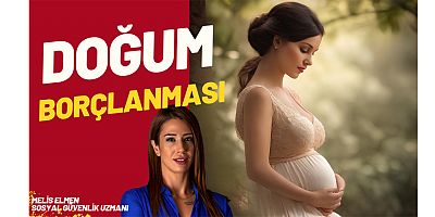 Doğum borçlanmasına Aralık’tan sonra zam geliyor