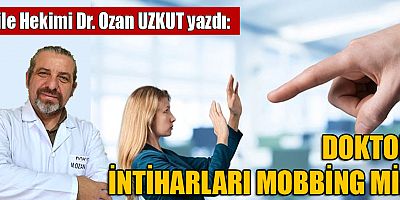 DOKTOR İNTİHARLARI MOBBİNG Mİ?