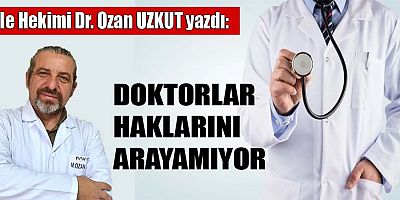 DOKTORLAR HAKLARINI ARAYAMIYOR
