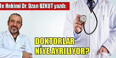 DOKTORLAR NİYE AYRILIYOR?