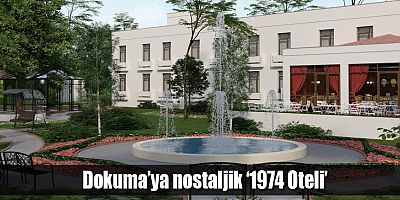 Dokuma’ya nostaljik ‘1974 Oteli’