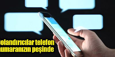 Dolandırıcılar telefon numaranızın peşinde